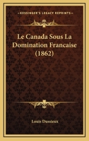Le Canada Sous La Domination Française 127248534X Book Cover