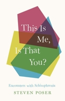 This Is Me, Is That You?: Encounters with Schizophrenia 0300276540 Book Cover