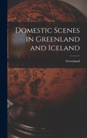 Domestic Scenes in Greenland and Iceland - Primary Source Edition 1019077719 Book Cover