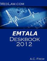 EMTALA Deskbook 2012: Risk and Compliance Resources for Hospitals and Physicians 1468035002 Book Cover