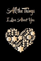 All the things i love about you: valentine's day notebook journal, happy valentines day gift/happy valentines day notebook, valentines day notebook husband /girlfriend, boyfriend, dad, mom, wife, frie 1660816521 Book Cover