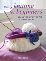 Easy Knitting for Beginners: Learn to knit with over 35 simple projects 180065197X Book Cover