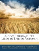 Aus Schleiermacher's Leben in Briefen, Vierter Band 1021626260 Book Cover