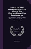 Lives of the Most Eminent Fathers of the Church That Flourished in the First Four Centuries: With an Historical Account of the State of Paganism Under the First Christian Emperors, Volume 2 1017982457 Book Cover