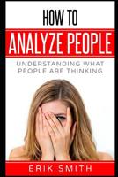 How to Analyze People: Understanding What People Are Thinking 1090783477 Book Cover