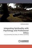 Integrating Spirituality with Psychology and Professional Ethics: A Lay Counseling Case Study, for Holistic Counseling 3838362055 Book Cover