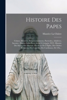 Histoire Des Papes: Crimes, Meurtres, Empoisonnements, Parricides, Adult Res, Incestes: Depuis Saint Pierre Jusqu' Gr Goire XVI: Histoire 1015753655 Book Cover