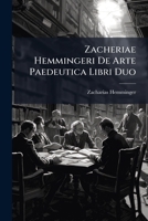 Zacheriae Hemmingeri de Arte Paedeutica Libri Duo 1174509570 Book Cover