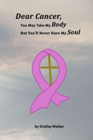 Dear Cancer, You May Take My Body, But You'll Never Have My Soul B0CLVG9DJM Book Cover