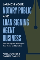 Launch Your Notary Public and Loan Signing Agent Business: Earn Six Figures Working on Your Terms and Schedule B0CTYKKMJ6 Book Cover