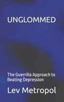 unGlommed: The Guerrilla Approach to Beating Depression B098GVJ94P Book Cover