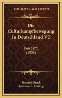 Die Culturkampfbewegung In Deutschland V2: Seit 1871 (1905) 1166770168 Book Cover