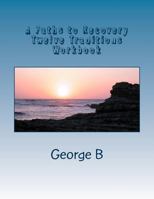 A Paths to Recovery Twelve Traditions Workbook: For Families and Friends of Alcoholics 1493582593 Book Cover