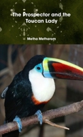 The Prospector and the Toucan Lady 1409290654 Book Cover
