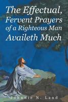 The Effectual, Fervent Prayers of a Righteous Man Availeth Much 1635252849 Book Cover