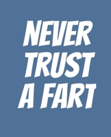 Never Trust a Fart: Funny Gift for a 50 Year Old Man or Woman 1694136353 Book Cover