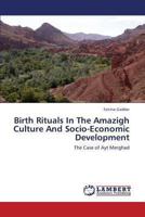 Birth Rituals In The Amazigh Culture And Socio-Economic Development: The Case of Ayt Merghad 3659340405 Book Cover