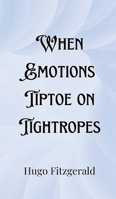 When Emotions Tiptoe on Tightropes 9916901244 Book Cover