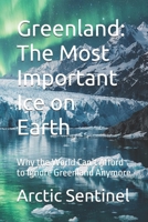 Greenland: The Most Important Ice on Earth: Why the World Can’t Afford to Ignore Greenland Anymore B0GLHX7VTL Book Cover