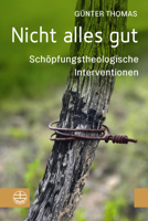 Nicht Alles Gut: Schopfungstheologische Interventionen 3374075738 Book Cover