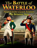 The Battle of Waterloo: Napoleon’s Last Stand B0FSRRVPGS Book Cover