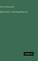 Kaiser Karl V. Und Papst Paul III. 3863825799 Book Cover