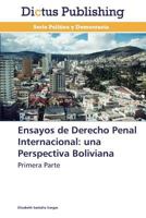 Ensayos de Derecho Penal Internacional: Una Perspectiva Boliviana 3847386247 Book Cover