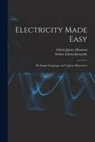 Electricity Made Easy: By Simple Language and Copious Illustration 1016218907 Book Cover