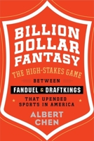 Billion Dollar Fantasy: The High-Stakes Game Between Fanduel and Draftkings That Upended Sports in America; Library Edition 0544911148 Book Cover