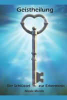 Geistheilung: Der Schluessel Zur Erkenntnis 1517041007 Book Cover