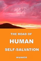 The road of human self-salvation B09WYVJP4J Book Cover