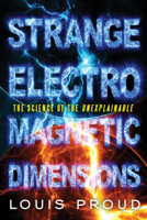 Strange Electromagnetic Dimensions: The Science of the Unexplainable 1601633270 Book Cover
