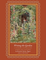 Writing The Garden: A Literary Conversation Across Two Centuries 1567924409 Book Cover
