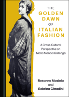 The Golden Dawn of Italian Fashion: A Cross-Cultural Perspective on Maria Monaci Gallenga 1527550613 Book Cover