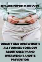 Obesity and Overweight: All you need to know about obesity and overweight and it's prevention B0BCSB1HG6 Book Cover