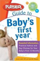 The Playskool Guide to Baby's First Year: Essential Information, Practical Advice and Key Choices for Your Baby's First 12 Months (Playskool) 1402209312 Book Cover