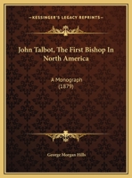 John Talbot, The First Bishop In North America: A Monograph 1120305357 Book Cover
