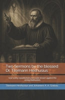 Two Sermons by the blessed Dr. Tilemann Heshusius B0FMJ6GWMN Book Cover
