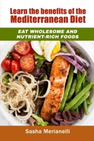 Learn the benefits of the Mediterranean Diet: Eat wholesome and nutrient-rich foods 1802838856 Book Cover
