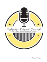 Podcast Episode Planner: Plan Create Review Improve Inspire 167248054X Book Cover
