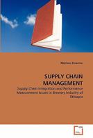 SUPPLY CHAIN MANAGEMENT: Supply Chain Integration and Performance Measurement Issues in Brewery Industry of Ethiopia 3639353714 Book Cover