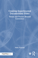 Creating Experimental Documentary Films: Theory and Practice Beyond Convention 1041043775 Book Cover
