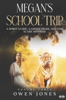 Megan`s School Trip: A Spirit Guide, A Ghost Tiger And One Scary Mother! B0CGL4SQ74 Book Cover