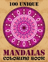 100 Unique Mandalas Coloring Book: An Adult Coloring Book with Mandala flower Fun, Easy, and Relaxing Coloring Pages For Meditation And Happiness with 100 Different Mandala Images Stress 1089312202 Book Cover