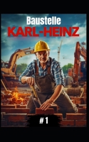Baustelle Karl-Heinz #1: Karl-Heinz baut alles – vom Abriss bis zum Einzug (German Edition) B0G5NF42ZX Book Cover
