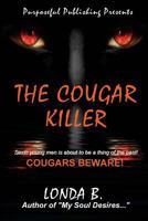 The Cougar Killer: When sexin' young men is about to be a thing of the past! 0983173974 Book Cover