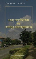 Lazy Weekend in Abuja Metropolis: Lazy Weekend in Abuja Metropolis 1534997075 Book Cover