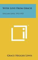 With Love from Gracie: Sinclair Lewis, 1912-1925 1258218739 Book Cover