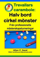 Trevallars Carambole - Halv Bord Cirkel M�nster: Fr�n Professionella M�sterskapsturneringar 1625053541 Book Cover