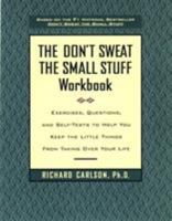The Don't Sweat the Small Stuff Workbook: Exercises, Questions, and Self-Tests to Help You Keep the Little Things from Taking Over Your Life 0786883510 Book Cover